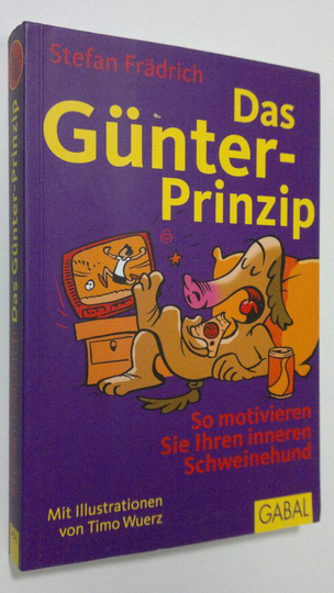 Stefan Frädrich : Das Gunter-Prinzip : so motivieren sie ihren inneren schweinehund