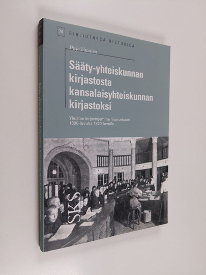 Pirjo Vatanen : Sääty-yhteiskunnan kirjastosta kansalaisyhteiskunnan kirjastoksi - yleisten kirjastojemme murroskausi 1890-luvulta 1920-luvulle