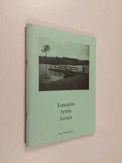 Katri Kortelainen : Lossarin tytön loruja