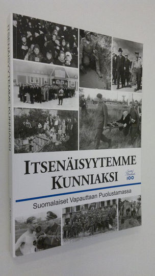 Jouni Kallioniemi : Itsenäisyytemme kunniaksi : Suomi 100 vuotta : suomalaiset vapauttaan puolustamassa