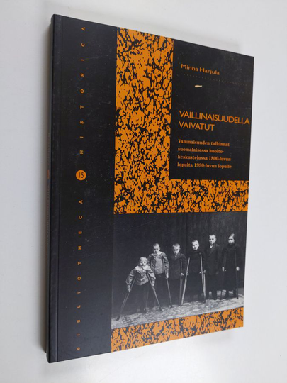 Minna Harjula : Vaillinaisuudella vaivatut : vammaisuuden tulkinnat suomalaisessa huoltokeskustelussa 1800-luvun lopulta 1930-luvun lopulle