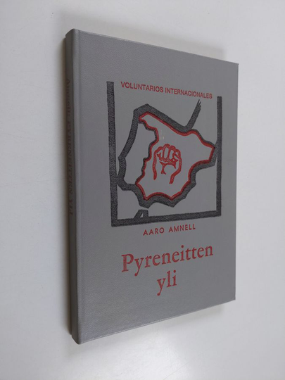Aaro Amnell : Pyreneitten yli - romaani Espanjan sisällissodan ajoilta
