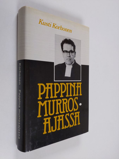 Kusti Korhonen : Pappina murrosajassa
