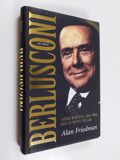 Alan Friedman : Berlusconi : tarina miehestä, joka tuli, näki ja voitti Italian