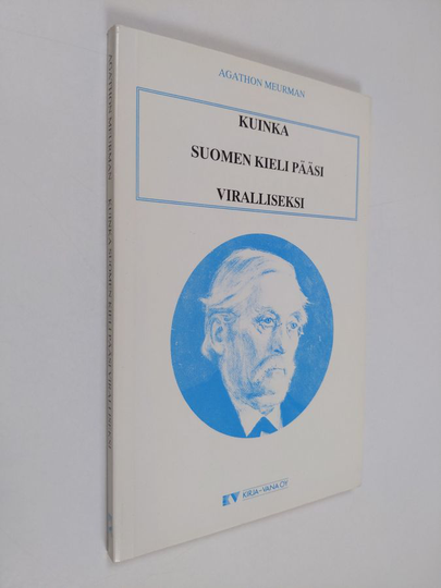 Agathon Meurman : Kuinka suomen kieli pääsi viralliseksi