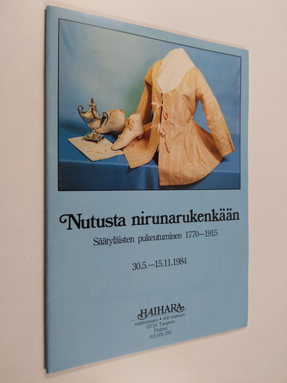 Marketta Franck : Nutusta nirunarukenkään : säätyläisten pukeutuminen 1770-1915 : 30.5.-15.11.1984