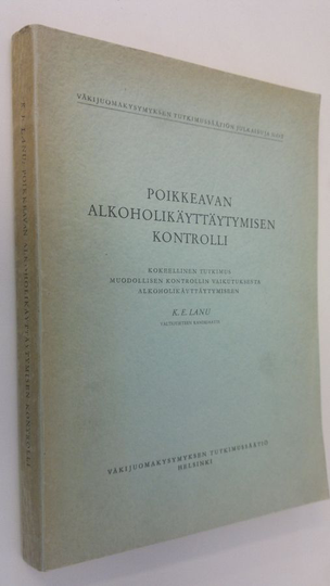 K. E. Lanu : Poikkeavan alkoholikäyttäytymisen kontrolli : kokeellinen tutkimus muodollisen kontrollin vaikutuksesta alkoholikäyttäytymiseen