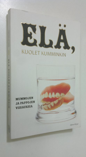 Karin Davidson : Elä, kuolet kumminkin : mummojen ja pappojen viisauksia
