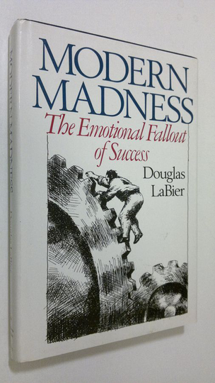 Douglas LaBier : Modern madness : the emotional fallout of success