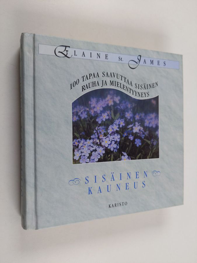 Elaine St. James : Sisäinen kauneus : 100 tapaa saavuttaa sisäinen rauha ja mielentyyneys