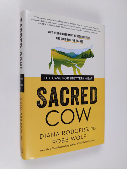 Diana Rodgers ym. : Sacred Cow: The Case for (Better) Meat: Why Well-Raised Meat Is Good for You and Good for the Planet