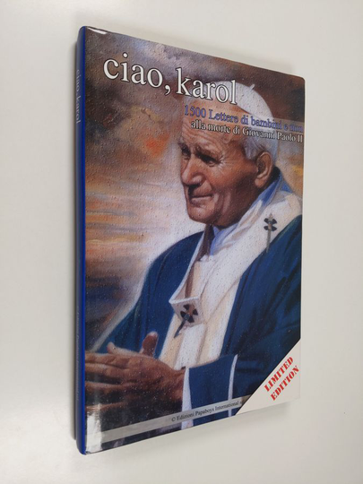 Associazione nazionale Papaboys : Ciao, Karol - 1500 Lettere di bambini e non alla morte di Giovanni Paolo II