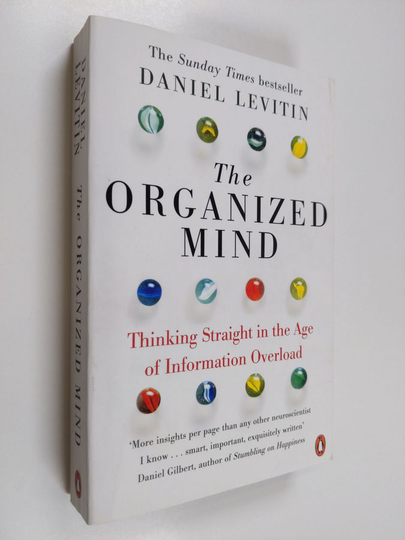 Daniel J. Levitin : The organized mind : thinking straight in the age of information overload - Thinking straight in the age of information overload