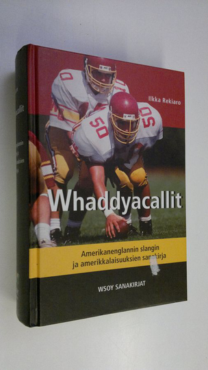 Ilkka Rekiaro : Whaddyacallit : amerikanenglannin slangin ja amerikkalaisuuksien sanakirja