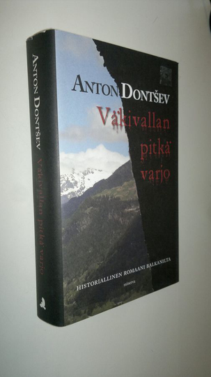 Anton Dontsev : Väkivallan pitkä varjo : historiallinen romaani Balkanilta