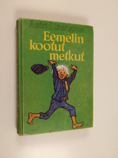 Astrid Lindgren : Eemelin kootut metkut : Vaahteramäen Eemeli ; Eemelin uudet metkut ; Eläköön Eemeli