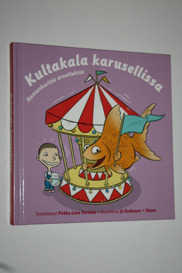 Pirkko-Liisa Perttula (toim.) : Kultakala karusellissa : hassunkurisia arvoituksia