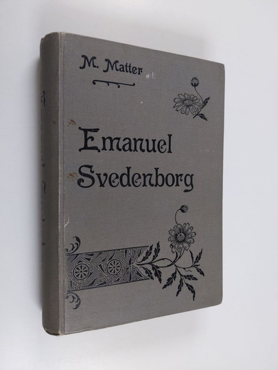 M. Matter : Emanuel Svedenborg : hänen elämänsä ja oppinsa