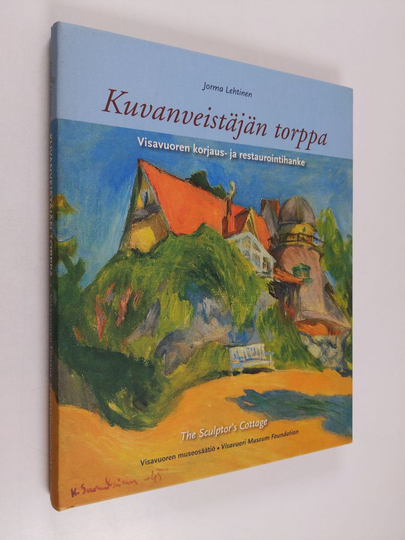 Jorma Lehtinen : Kuvanveistäjän torppa : Visavuoren korjaus- ja restaurointihanke =The Sculptor s Cottage. The Visavuori Museum Restoration Project