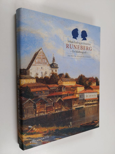 Agneta Rahikainen : Johan Ludvig & Fredrika Runeberg : en bildbiografi
