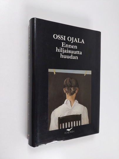 Ossi Ojala : Ennen hiljaisuutta huudan