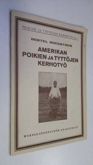 Bertel Bockström : Amerikan poikien ja tyttöjen kerhotyö = Boy's and Girls' Club Work : opas pojille ja tytöille sekä heidän johtajilleen ja