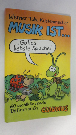 Werner Tiki Kustenmacher : Musik ist ... : 60 wohlklingende Definitionen