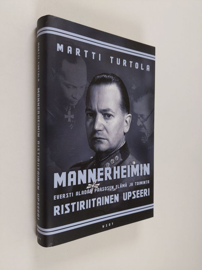Martti Turtola : Mannerheimin ristiriitainen upseeri : eversti Aladar Paasosen elämä ja toiminta