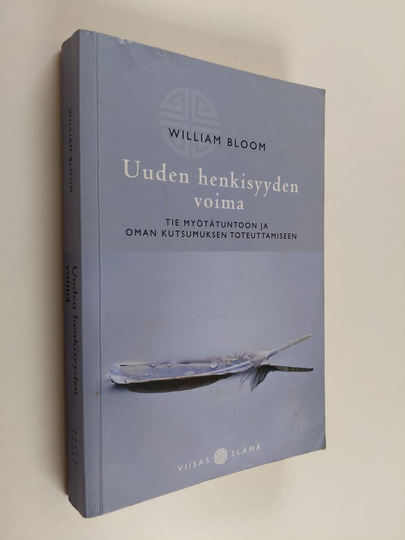 William Bloom : Uuden henkisyyden voima : tie myötätuntoon ja oman kutsumuksen toteuttamiseen