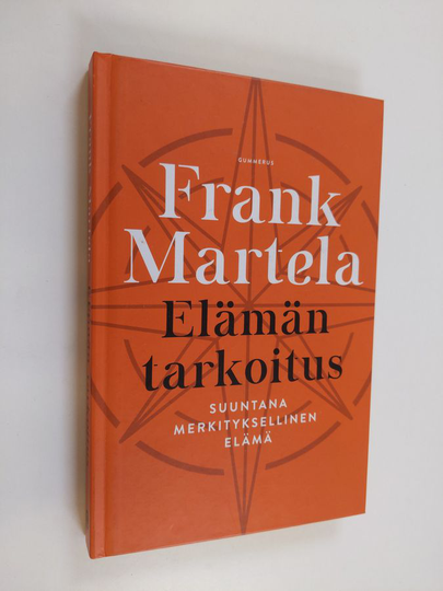 Frank Martela : Elämän tarkoitus : suuntana merkityksellinen elämä