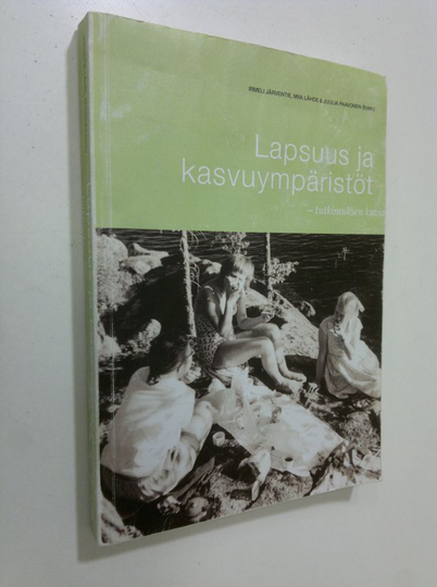 Irmeli ym. Järventie (toim.) : Lapsuus ja kasvuympäristöt : tutkimuksen kuvia