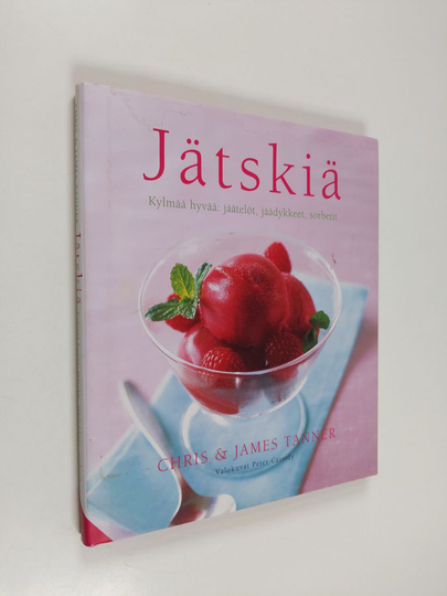 Chris Tanner : Jätskiä : kylmää hyvää: jäätelöt, jäädykkeet, sorbetit