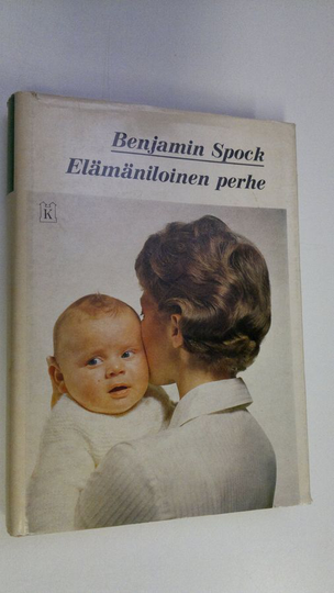 Benjamin Spock : Elämäniloinen perhe : Opas onnelliseen perhe-elämään