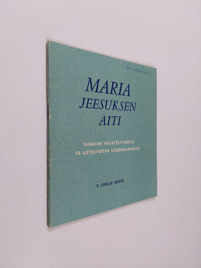 Ansgar Meyer : Maria Jeesuksen äiti - Jumalan pelastustyössä ja katolisessa uskonelämässä
