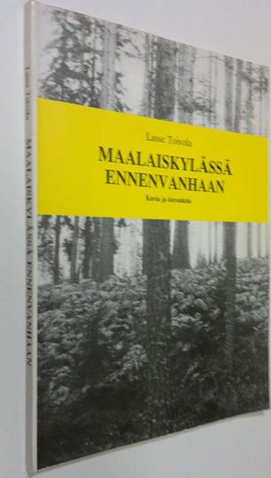 Lasse Toivola : Maalaiskylässä ennen vanhaan : kuvia ja kuvauksia