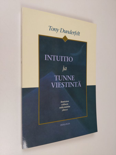 Tony Dunderfelt : Intuitio ja tunneviestintä : ihmisten välinen näkymätön yhteys