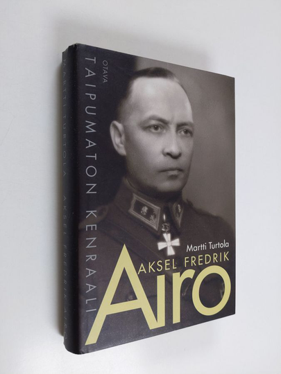 Martti Turtola : Aksel Fredrik Airo : taipumaton kenraali