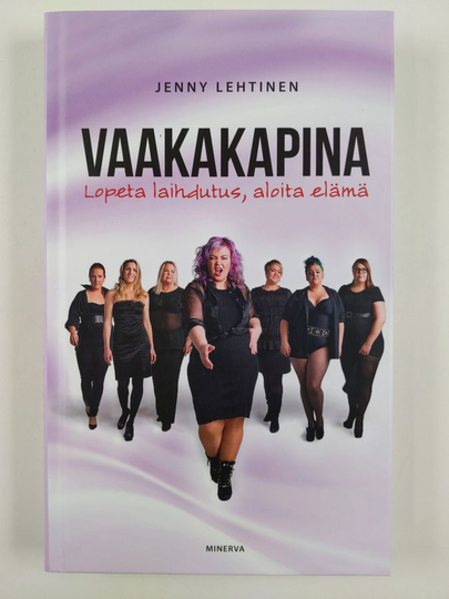 Jenny Lehtinen : Vaakakapina : lopeta laihdutus, aloita elämä