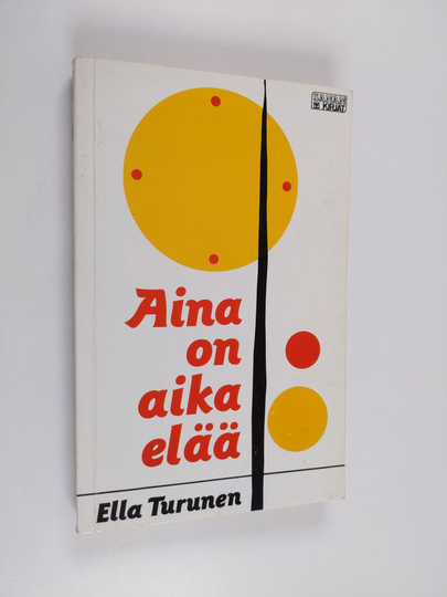 Ella Turunen : Aina on aika elää