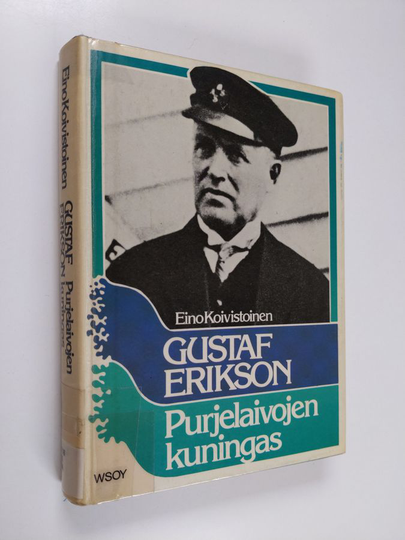 Eino Koivistoinen : Gustaf Erikson : purjelaivojen kuningas