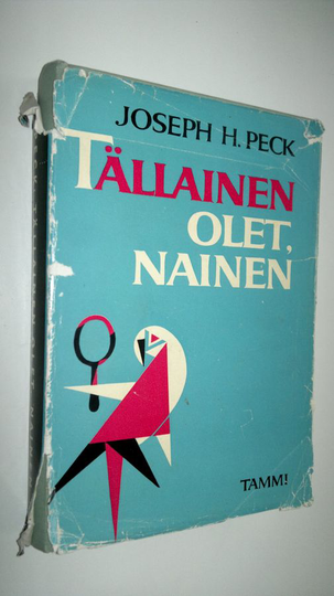 Joseph H. Peck : Tälläinen olet, nainen eli Elämä naisten parissa ja miten siitä selviytyy hengissä