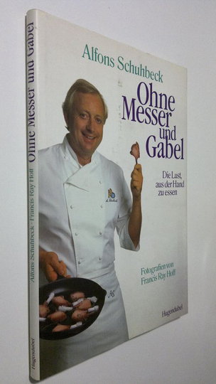 Alfons Schuhbeck : Ohne Messer + Gabel : die Lust, aus der Hand zu essen