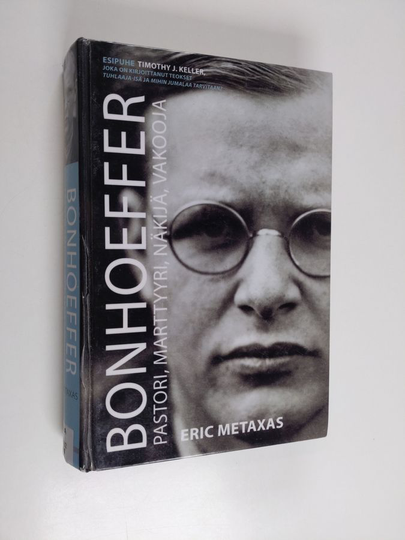 Eric Metaxas : Bonhoeffer : pastori, marttyyri, näkijä, vakooja : oikeamielinen ei-juutalainen vs kolmas valtakunta