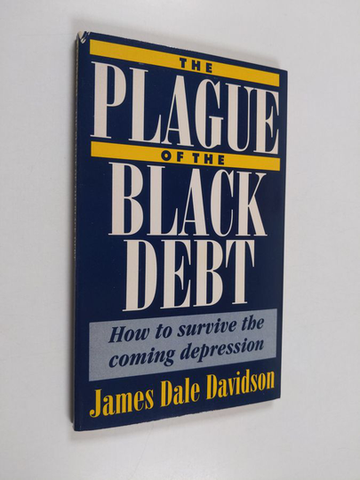 James Dale Davidson : The plague of the black debt : how to survive the coming depression