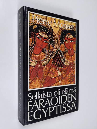 Pierre Montet : Sellaista oli elämä faraoiden Egyptissä