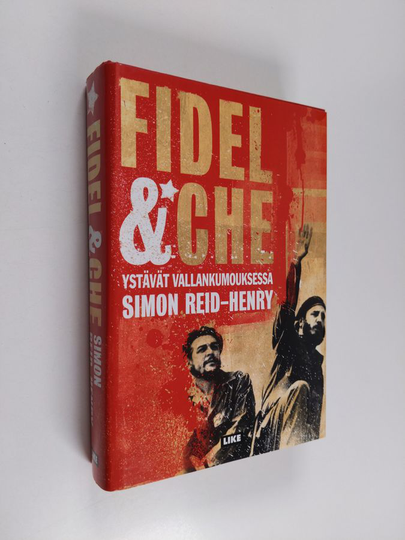 Simon Reid-Henry : Fidel & Che : ystävät vallankumouksessa