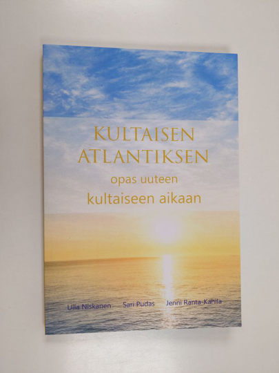 Ulla Niskanen ym. : Kultaisen Atlantiksen opas uuteen kultaiseen aikaan