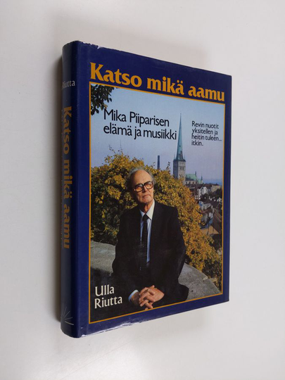 Mika Piiparinen : Katso mikä aamu : Mika Piiparisen elämä ja musiikki
