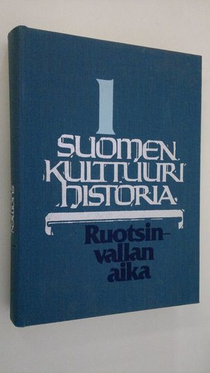 Suomen kulttuurihistoria 1 : Ruotsinvallan aika