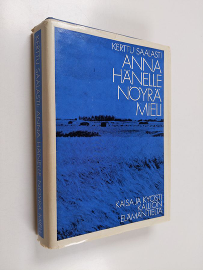 Kerttu Saalasti : Anna hänelle nöyrä mieli : Kaisa ja Kyösti Kallion elämäntieltä